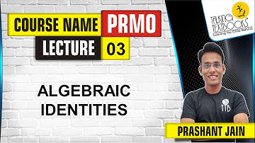 L-3 Algebraic Identities and Expressions | PRMO Course | Prashant Jain | TTB