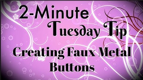 Creating Faux Metal Buttons | 2-Minute Tuesday Tip