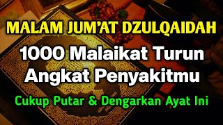 MALAM JUM'AT DZULQAIDAH MUSTAJAB 🤲 BAROKAH AYAT INI SEMUA PENY4KITMU S3MBUH TANPA PERLU KE DOKTER