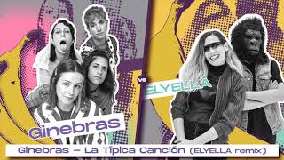 Video thumbnail of "Ginebras - La Típica Canción (ELYELLA remix)"