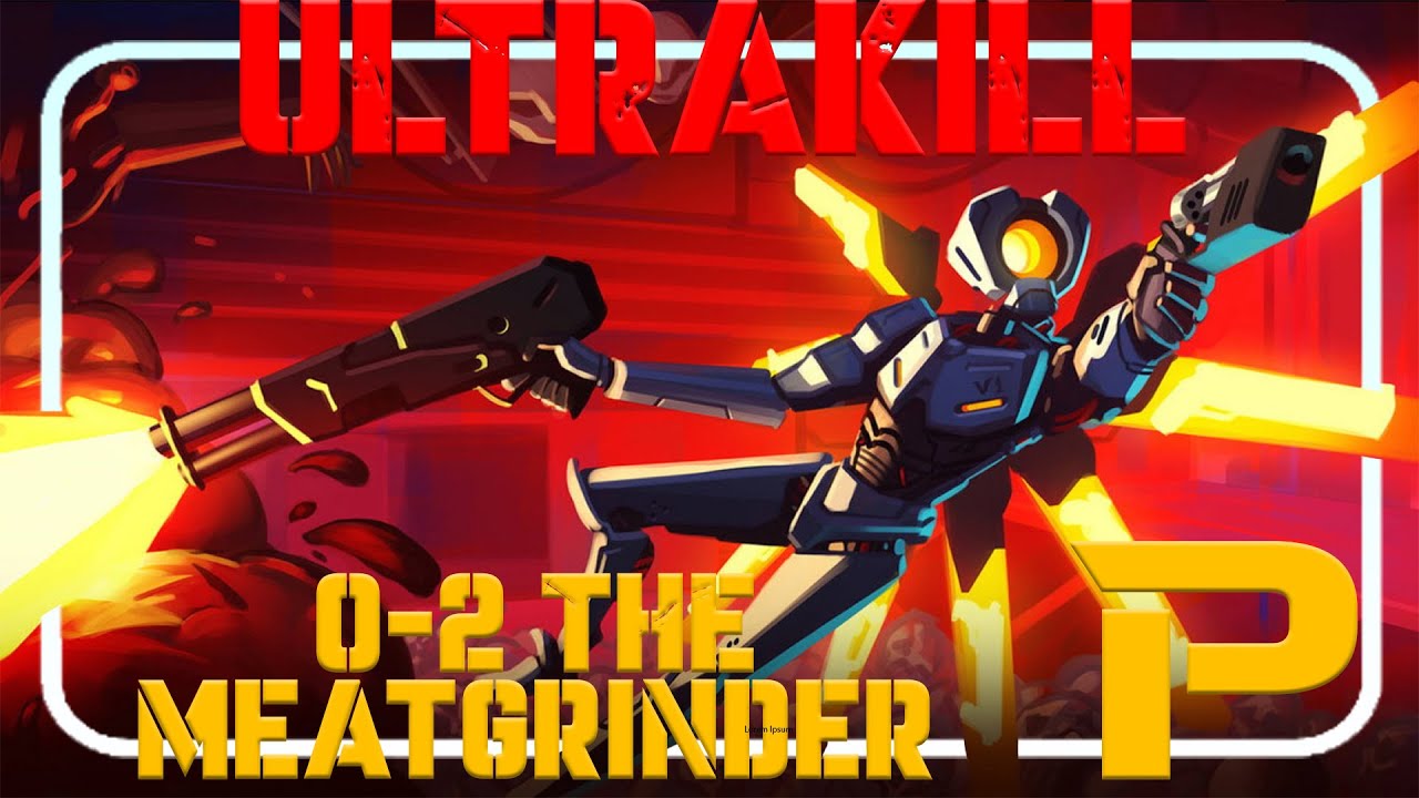Ya le estoy agarrando la onda ULTRAKILL 02 THE MEAT GRINDER (P NO