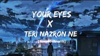 Your Eyes X Teri Nazron Ne ❤[Slowed   Reverb]// Mashup 🎵Song/ Lofi/@lo-fisur