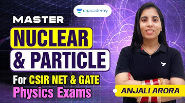Master Nuclear & Particle Physics | CSIR UGC NET Dec 2023 | GATE Physics Exams | Anjali Arora