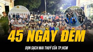 45 NGÀY ĐÊM DỌN SẠCH MAI THUÝ CỦA TP.HCM | TỪ MỘT CON NGHẸO BÓC GỠ HÀNG LOẠT ĐƯỜNG DÂY NGẦM