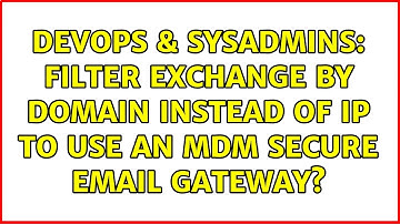 DevOps & SysAdmins: Filter Exchange by domain instead of IP to use an MDM Secure Email Gateway?