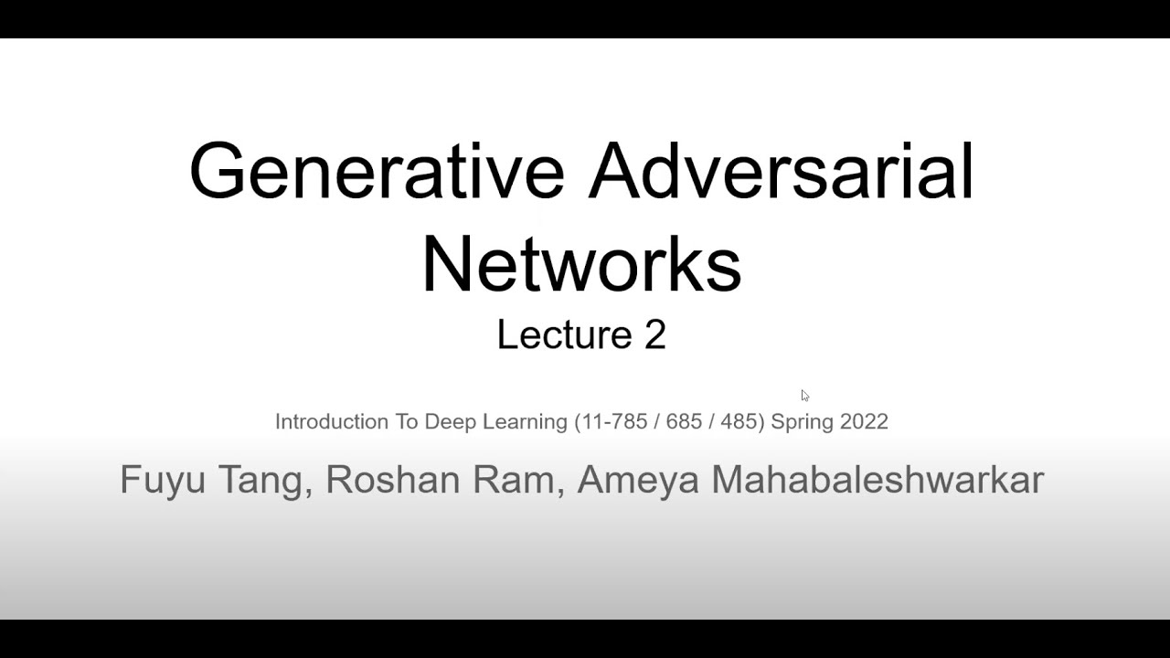 11785 Spring 22 Lecture 23: Generative Adversarial Networks (2/2) - Carnegie Mellon University, Deep Learning Lecture on GANs