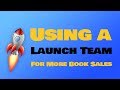 Launch Team: How to Launch a Book Effectively Using a Launch Team