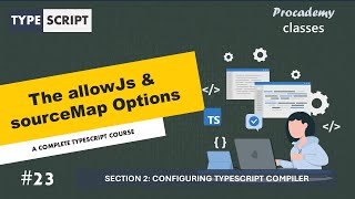 23  The allowJs & sourceMap Config Option | Configuring TypeScript Compiler | A Complete TypeScript