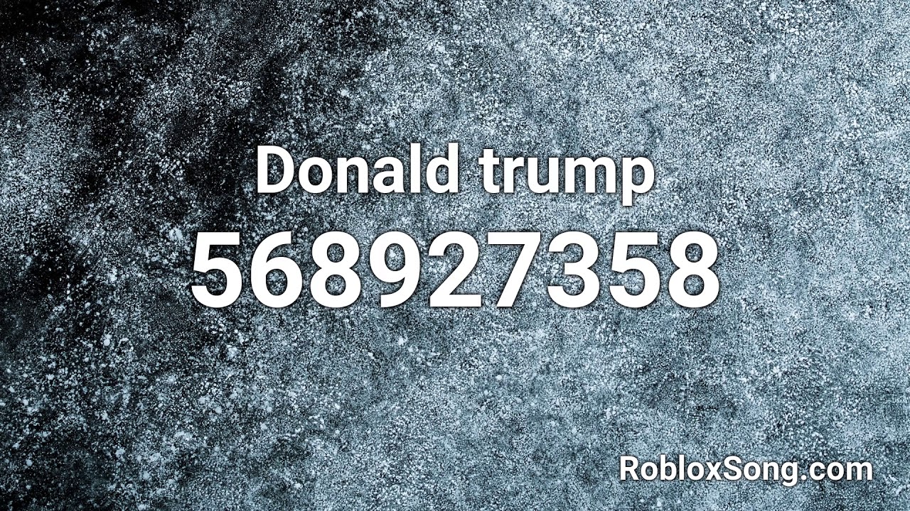 Donald Trump Roblox Id Roblox Music Code Youtube - guby gurber song id for roblox
