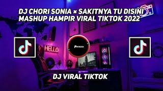 DJ CHORI SONIA × SAKITNYA TU DISINI MASHUP HAMPIR VIRAL TIKTOK 2022