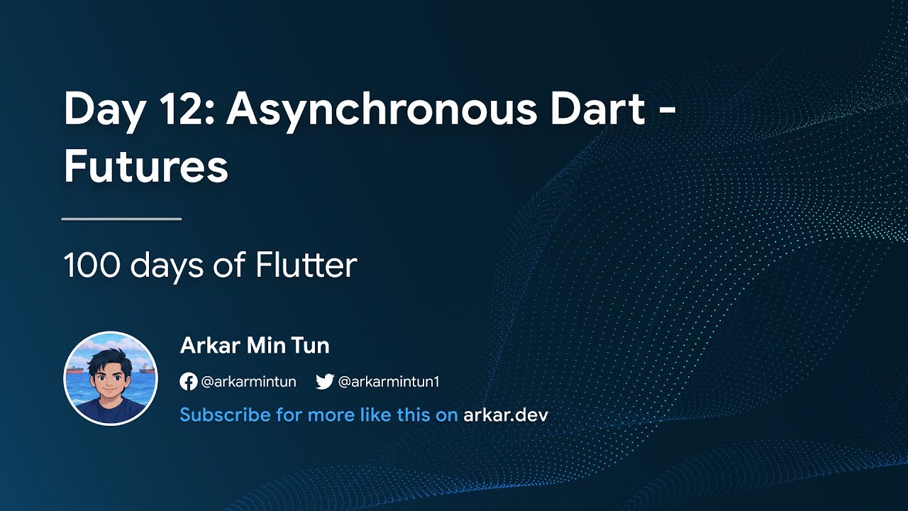 Day 12: Asynchronous Dart - Futures (100 days of Flutter)