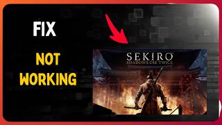 How to Fix Sekiro Shadows Die Twice Not Working, Crashing or Not Launching on PC