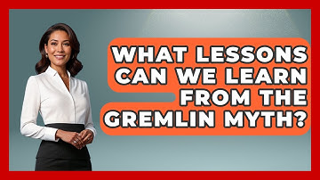 What Lessons Can We Learn From The Gremlin Myth? - Exploring Ancient Myths