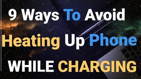 9 Ways To Avoid Heating Up Phone While Charging