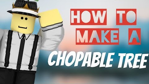 How to make a choppable tree in Roblox | 2020