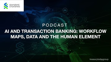 Standard Chartered podcast: AI and transaction banking: workflow maps, data and the human element