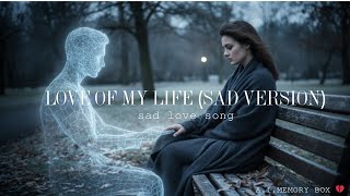 Love Of My Life (Sad Version) | Emotional AI Cover 💔 - A.I. MEMORY BOX