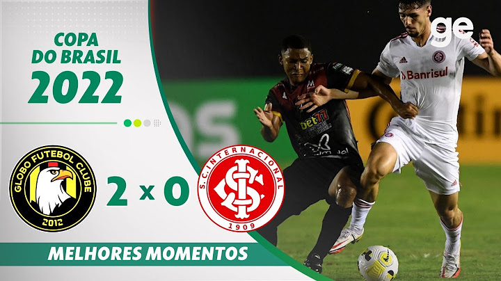 GLOBO FC 2 X 0 INTERNACIONAL | MELHORES MOMENTOS | 1ª FASE COPA DO BRASIL 2022 | ge.globo