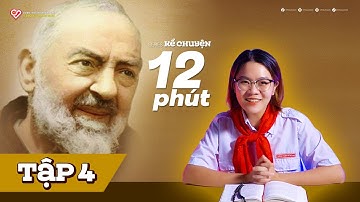 TẬP 4 - THÁNH PIÔ 5 DẤU THÁNH VÀ CÂU CHUYỆN VỀ CÁC LINH HỒN HIỆN RA | Series Kể Chuyện 12 PHÚT