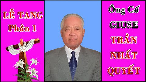 LỄ TANG ÔNG CỐ GIUSE TRẦN NHẤT QUYẾT ( Phần 1)