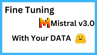 Fine Tuning Mistral v3.0 With Custom Data