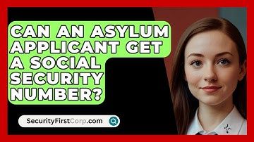 Can An Asylum Applicant Get A Social Security Number? - SecurityFirstCorp.com
