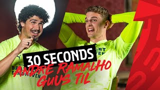 30 SECONDS | ANDRÉ RAMALHO 🆚 GUUS TIL ⏰