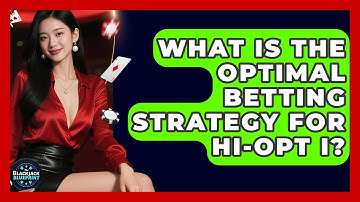 What Is The Optimal Betting Strategy For Hi-Opt I? - The Blackjack Blueprint