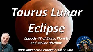 Taurus Total Lunar Eclipse - Ep 42 Signs Planets Stellar Rhythms