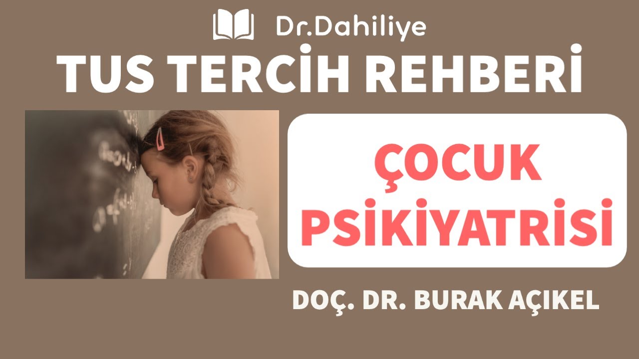 ÇOCUK PSİKİYATRİSİ Tercih Sohbeti | Doç. Dr. Burak Açıkel