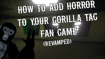 How to add horror to your gorilla tag fan game