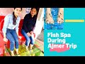 Fish Spa During Ajmer Trip | Hilarious Fish Pedicure | Dr. Rakhi Dinesh Arya