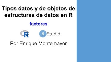 7. Objetos de estructura de datos con R: Factores