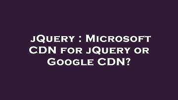 jQuery : Microsoft CDN for jQuery or Google CDN?