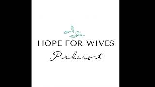 Therapeutic Separation aka Healing Separation - Hope for Wives Episode 12