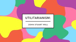 Utilitarianism: John Stuart Mill
