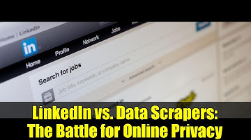LinkedIn vs. Data Scrapers: The Battle for Online Privacy