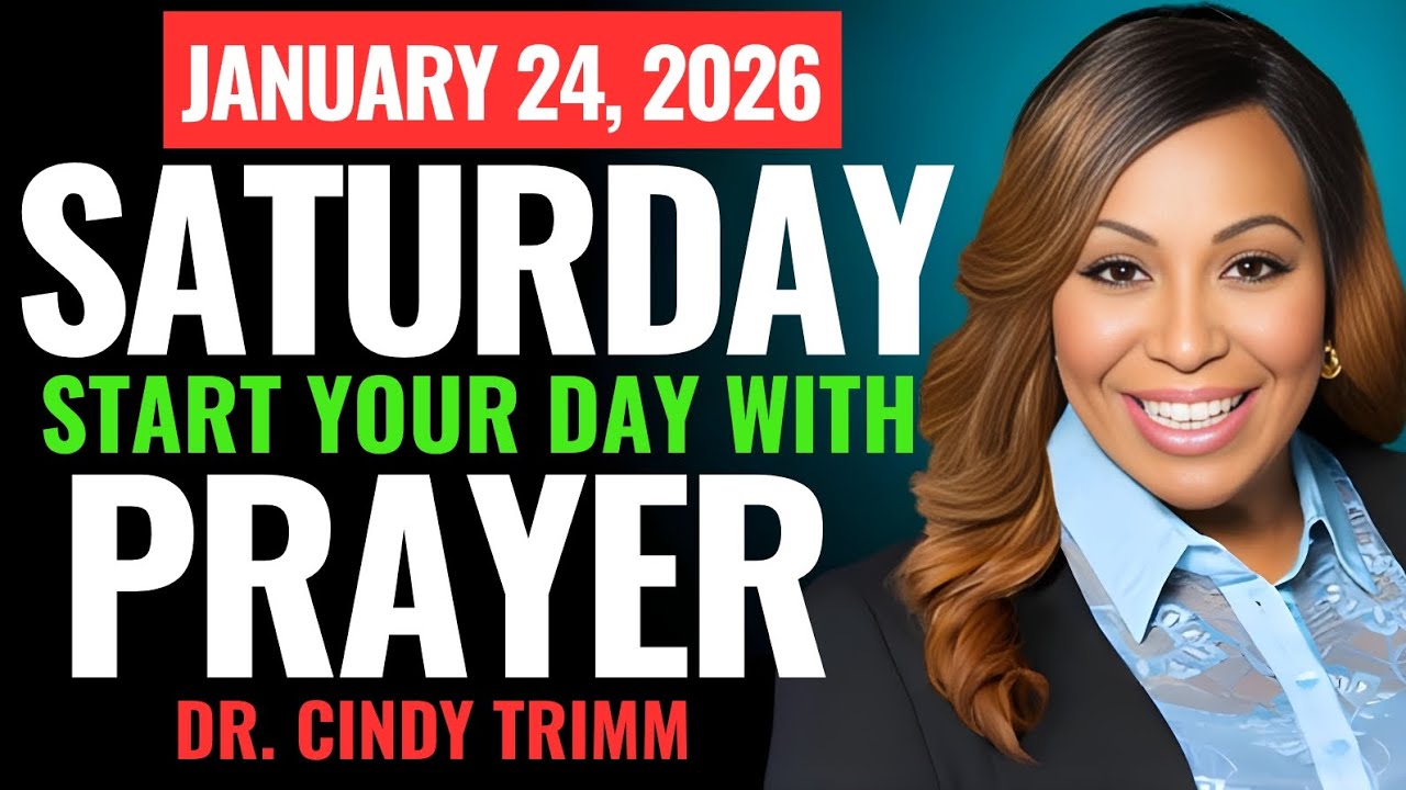 SATURDAY, JANUARY 24, 2026 — START YOUR DAY WITH PRAYER | Spiritual Prayer by Dr. Cindy Trimm