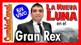 La Nueva Luna EN VIVO GRAN REX ✅ COMPLETO Y CON EL CHINO ❤️ Cumbia Canal