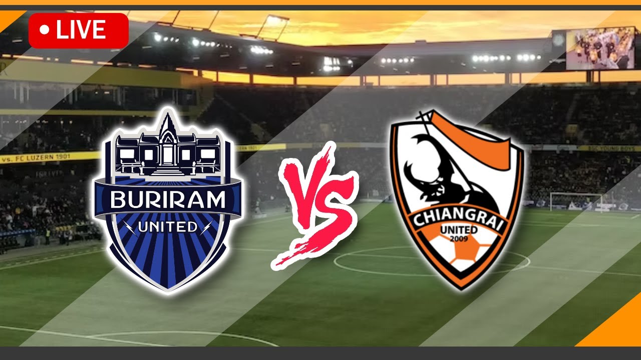 🔴 LIVE Streaming Buriram United VS Chiangrai United Match Score | Thai ...