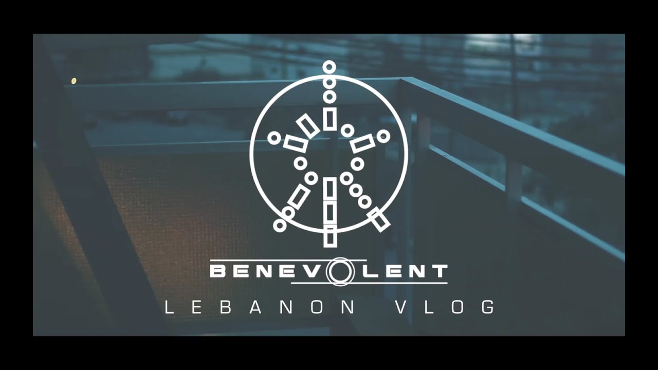 BENEVOLENT - Live in Lebanon VLOG