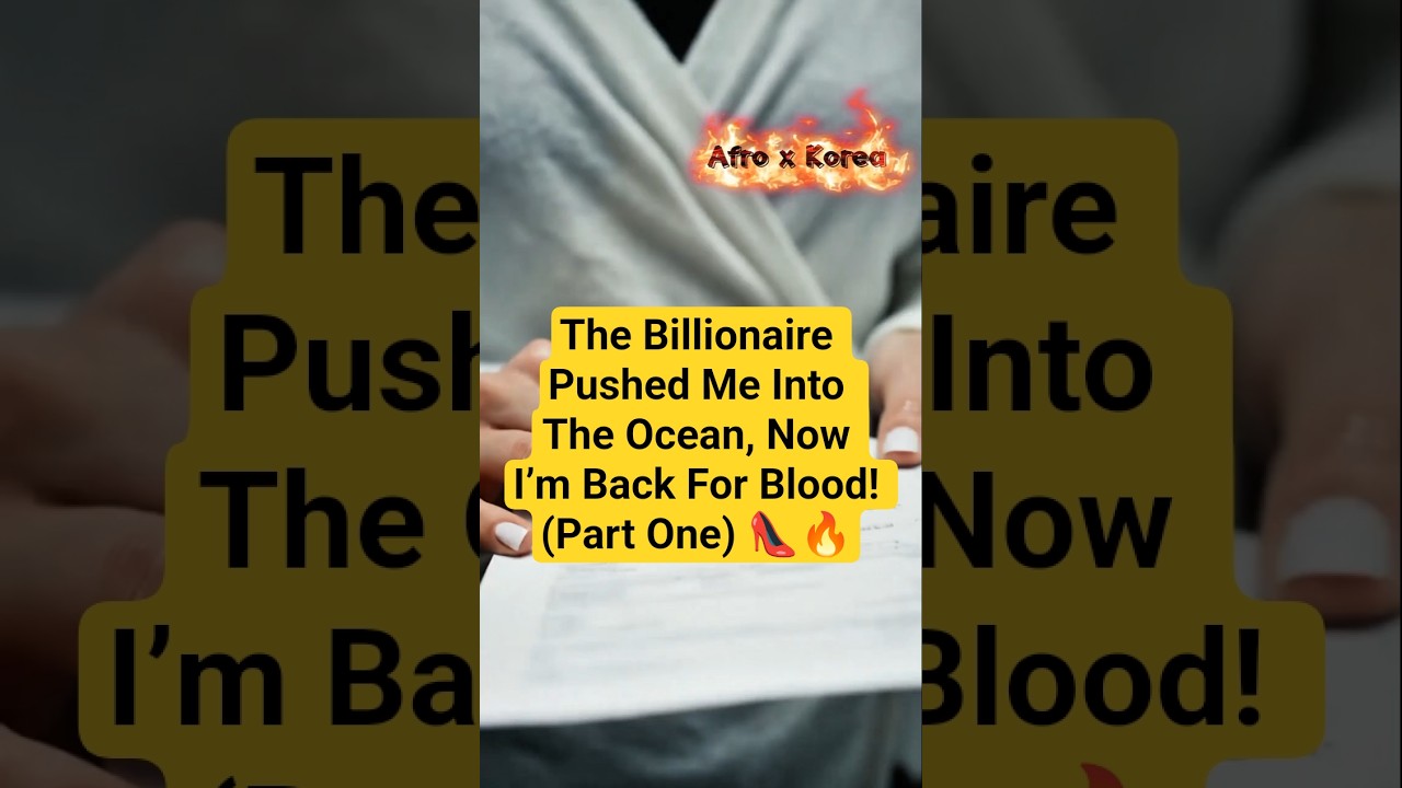 The Billionaire Pushed Me Into The Ocean, Now I’m Back For Blood! (Part One) 👠🔥