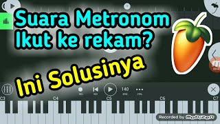 Cara Agar Suara Metronom Tidak Ikut Terekam Saat Rekaman Di FL Studio Mobile