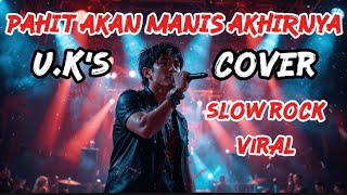 Download Lagu Pahit Akan Manis Akhirnya – U.K’s | Cover Slow Rock Melayu | Lagu Inspiratif MP3