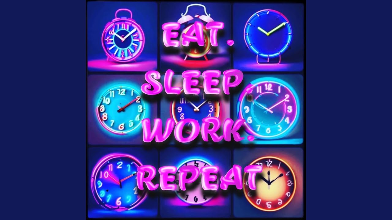 Eat Sleep Work Repeat