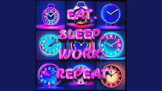 Eat Sleep Work Repeat