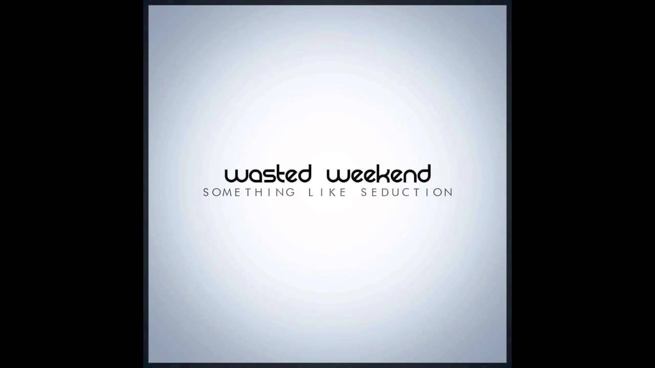 Watch Something Like Seduction - "Wasted Weekend" (Audio) on YouTube Watch Something Like Seduction - "Wasted Weekend" (Audio) on YouTube