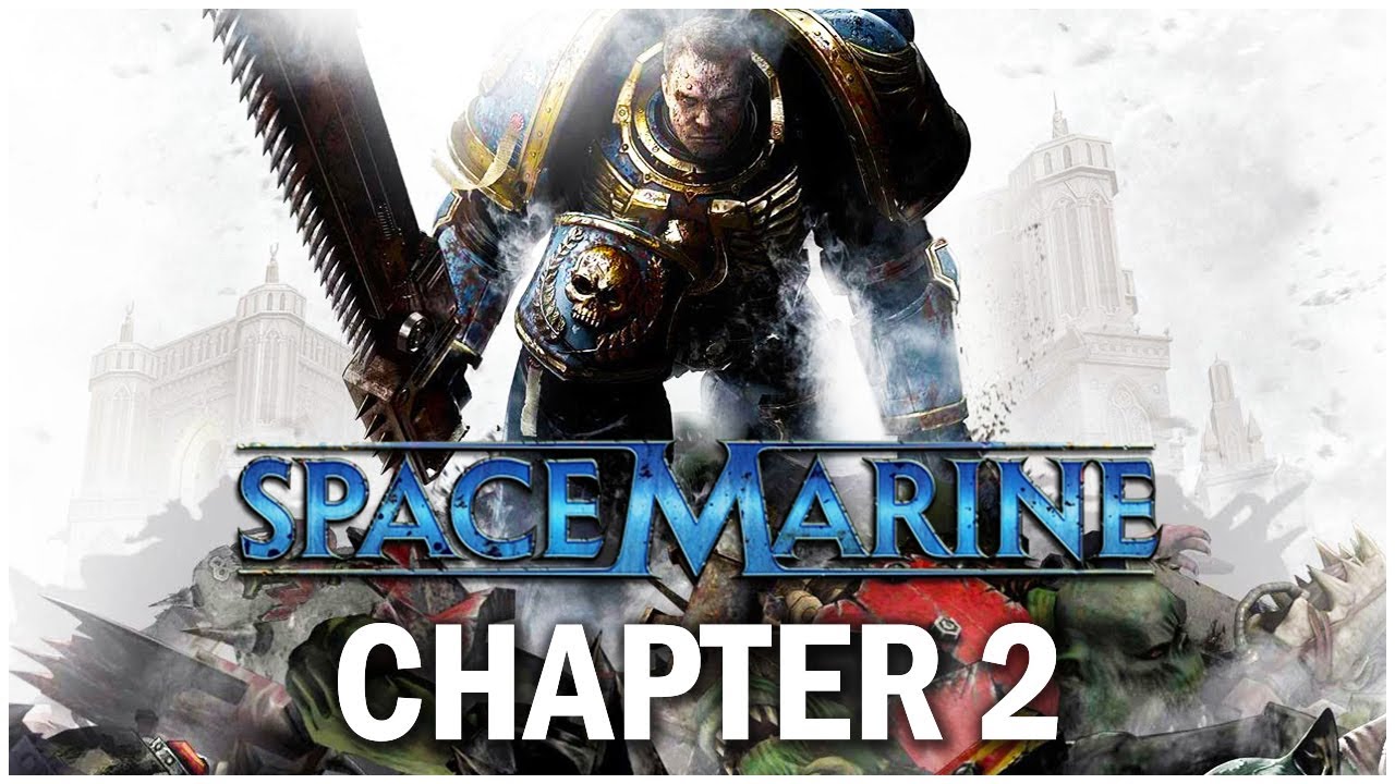 Warhammer 40,000 Space Marine Campaign Chapter 2 Walkthrough: Against ...