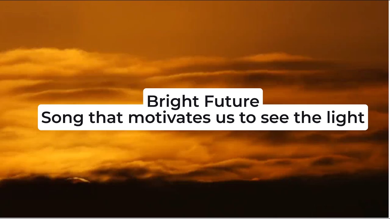 Bright Future - Song that Motivates to for Bright Future - YouTube