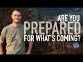 Are You Prepared For What's Coming?